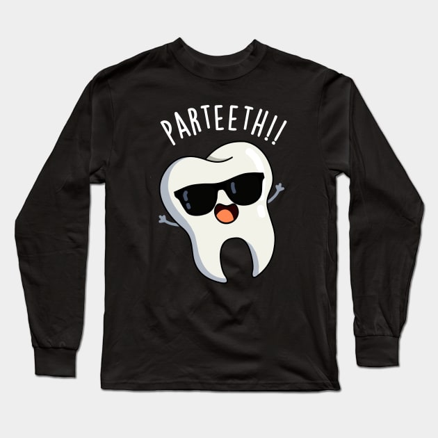 Par-teeth Funny Dental Puns Long Sleeve T-Shirt by punnybone